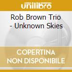 Rob Brown Trio - Unknown Skies
