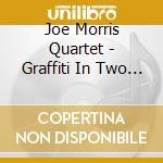Joe Morris Quartet - Graffiti In Two Parts 2012 cd musicale di Joe morris quartet