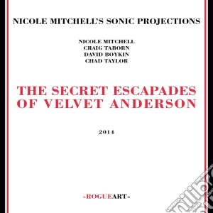Nicole Mitchell's Sonic Projections - The Secret Escapades Of Velvet Anderson cd musicale di Mitchell Nicole Sonic Projecti
