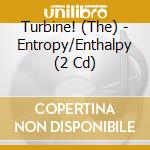 Turbine! (The) - Entropy/Enthalpy (2 Cd) cd musicale di Turbine! (The)