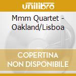 Mmm Quartet - Oakland/Lisboa cd musicale di Mmm Quartet