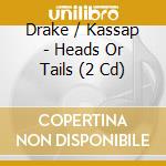 Drake / Kassap - Heads Or Tails (2 Cd) cd musicale di Drake/kassap