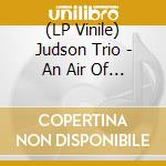 (LP Vinile) Judson Trio - An Air Of Unreality lp vinile di Judson Trio