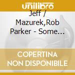 Jeff / Mazurek,Rob Parker - Some Jellyfish Live Forever cd