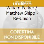 William Parker / Matthew Shipp - Re-Union cd