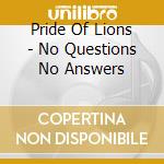 Pride Of Lions - No Questions No Answers cd
