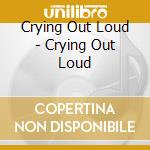 Crying Out Loud - Crying Out Loud cd