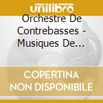 Orchestre De Contrebasses - Musiques De L'Homme (Cd+Dvd) cd musicale di Orchestre De Contrebasses