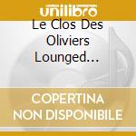 Le Clos Des Oliviers Lounged Compilation /Vol.1 Compile Par Greg Fingers / Various cd