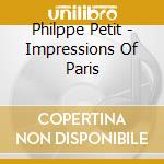 Philppe Petit - Impressions Of Paris cd musicale di Philppe Petit