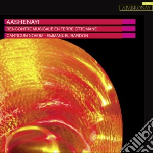 Novum Canticum / Bardon Emmanuel - Rencontre Musicale En Terre Ottomane cd musicale di Aashenayi