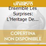 Ensemble Les Surprises: L'Heritage De Rameau cd musicale di Ensemble Les Surprises And Rechs