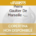 Pierre Gaultier De Marseille - Symphonies Divisees Par Suites De Tons cd