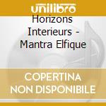 Horizons Interieurs - Mantra Elfique cd musicale di Horizons Interieurs
