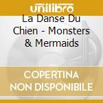 La Danse Du Chien - Monsters & Mermaids cd