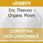 Eric Thievon - Organic Move cd musicale di Eric Thievon