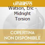Watson, Eric - Midnight Torsion cd musicale di Watson, Eric