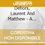 Dehors, Laurent And Matthew - A Place That Has No.. cd musicale