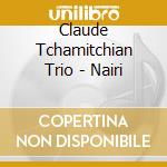 Claude Tchamitchian Trio - Nairi cd