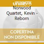 Norwood Quartet, Kevin - Reborn cd musicale di Norwood Quartet, Kevin