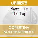 Rhyze - To The Top cd