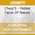 Cherp'S - Hidden Faces Of Nature cd musicale di Cherp'S