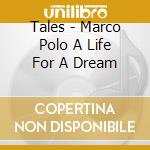 Tales - Marco Polo A Life For A Dream cd