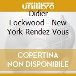 Didier Lockwood - New York Rendez Vous cd musicale