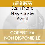 Jean-Pierre Mas - Juste Avant cd