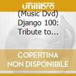(Music Dvd) Django 100: Tribute to Django Reinhardt / Various cd