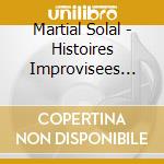 Martial Solal - Histoires Improvisees (Paroles Et Musique) cd musicale di Martial Solal