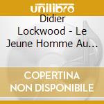 Didier Lockwood - Le Jeune Homme Au Violon (2 Cd) cd musicale