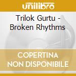 Trilok Gurtu - Broken Rhythms cd
