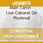 Alain Caron - Live Cabaret De Montreal cd