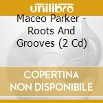 Maceo Parker - Roots And Grooves (2 Cd) cd