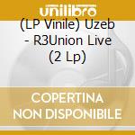 (LP Vinile) Uzeb - R3Union Live (2 Lp) lp vinile di Uzeb