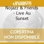 Nojazz & Friends - Live Au Sunset cd musicale