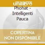 Phohat - Intelligenti Pauca cd