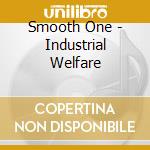 Smooth One - Industrial Welfare cd