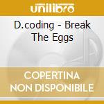 D.coding - Break The Eggs cd