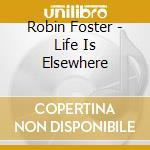 Robin Foster - Life Is Elsewhere cd