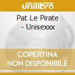 Pat Le Pirate - Unisexxx cd