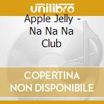Apple Jelly - Na Na Na Club cd
