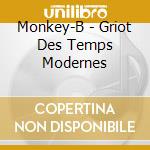 Monkey-B - Griot Des Temps Modernes cd musicale di Monkey
