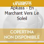 Apkass - En Marchant Vers Le Soleil cd