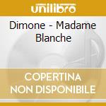 Dimone - Madame Blanche cd musicale