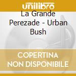 La Grande Perezade - Urban Bush cd