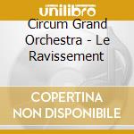 Circum Grand Orchestra - Le Ravissement cd