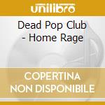 Dead Pop Club - Home Rage cd