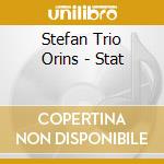 Stefan Trio Orins - Stat cd musicale di Stefan Trio Orins